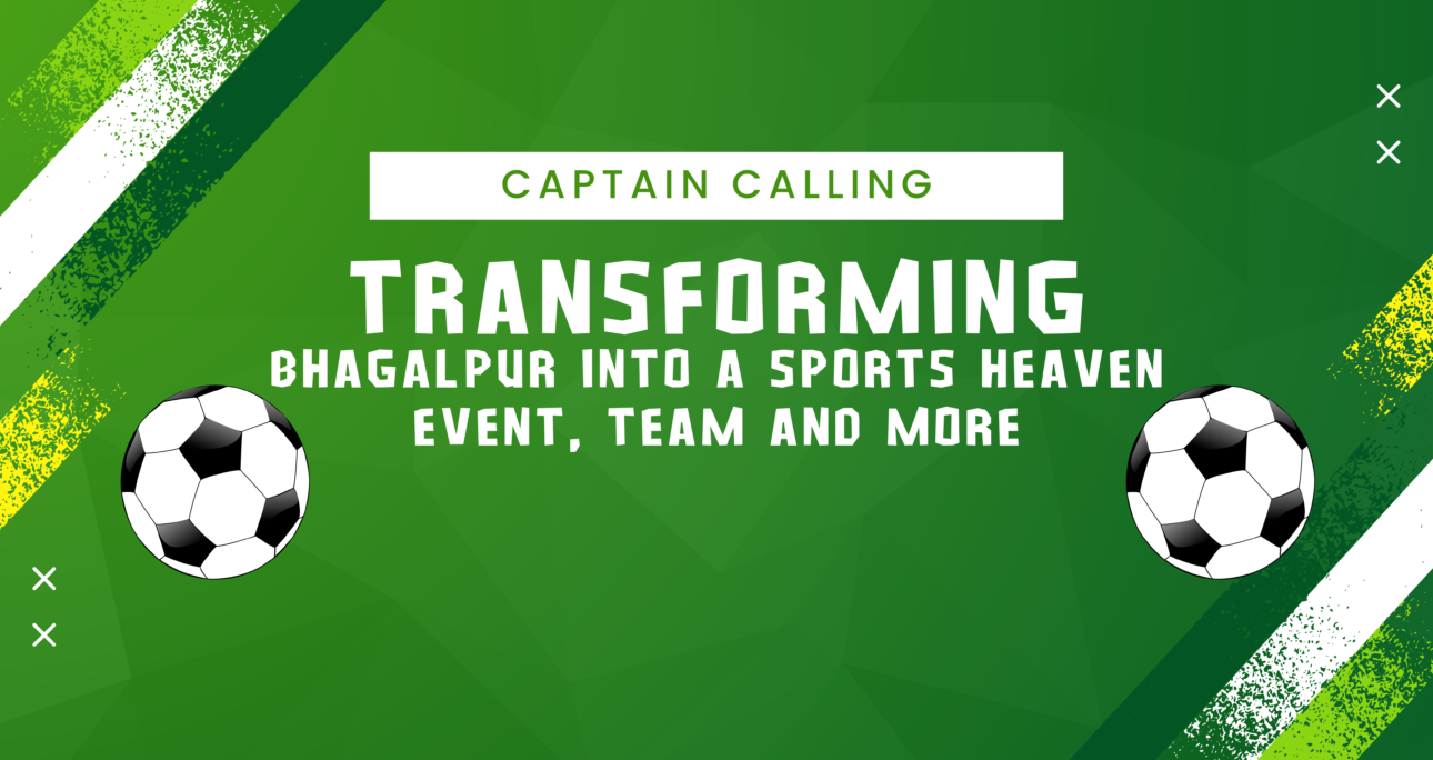 Transforming Bhagalpur into a Sports Heaven: Events, Teams, and More 